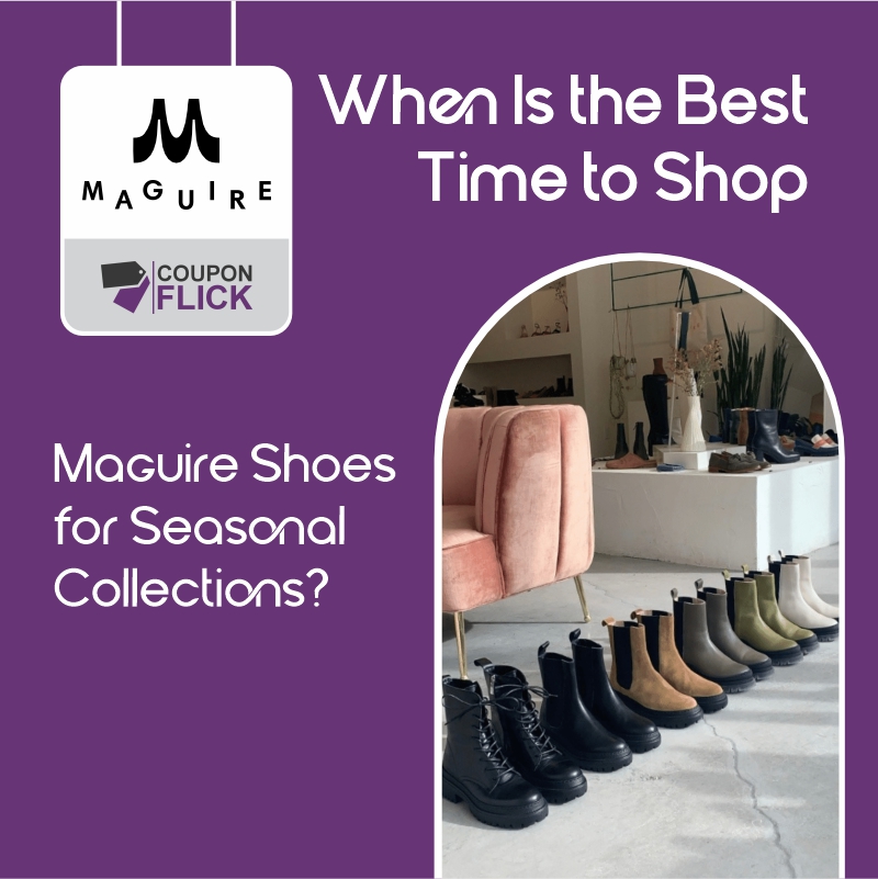 When Is the Best Time to Shop Maguire Shoes for Seasonal Collections?